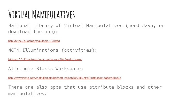 Virtual Manipulatives National Library of Virtual Manipulatives (need Java, or download the app): http: