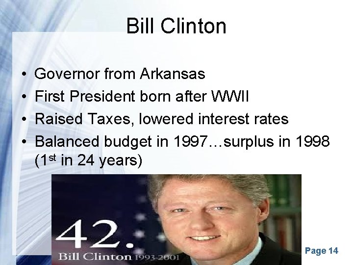 Bill Clinton • • Governor from Arkansas First President born after WWII Raised Taxes,