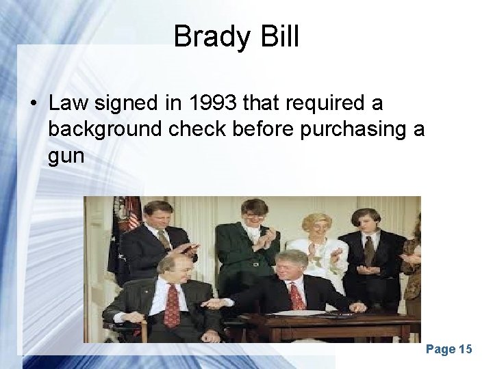 Brady Bill • Law signed in 1993 that required a background check before purchasing