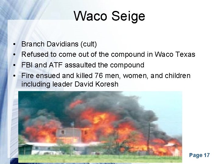 Waco Seige • • Branch Davidians (cult) Refused to come out of the compound