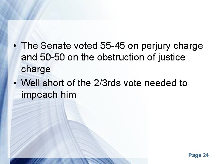  • The Senate voted 55 -45 on perjury charge and 50 -50 on