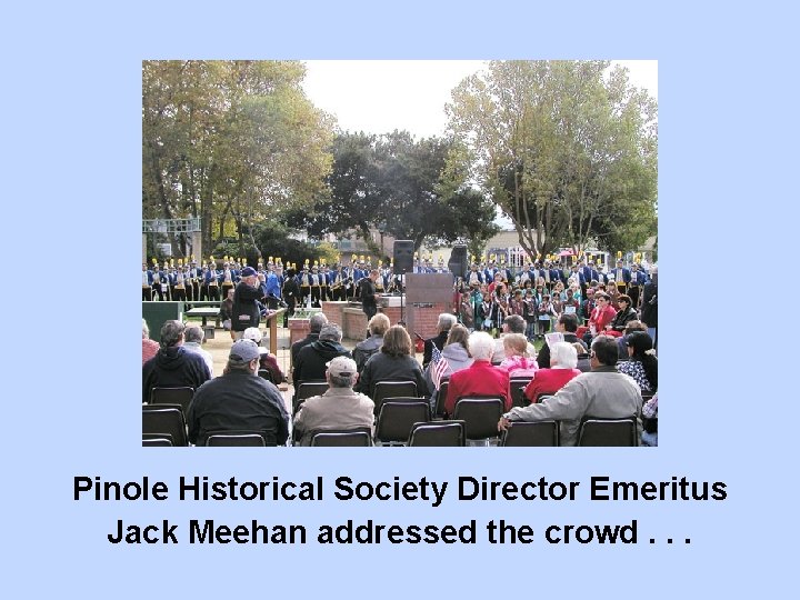 Pinole Historical Society Director Emeritus Jack Meehan addressed the crowd. . . 