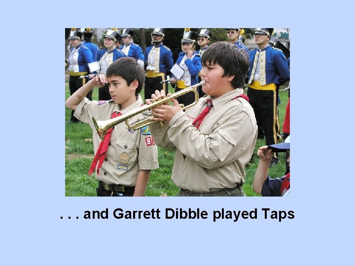 . . . and Garrett Dibble played Taps 