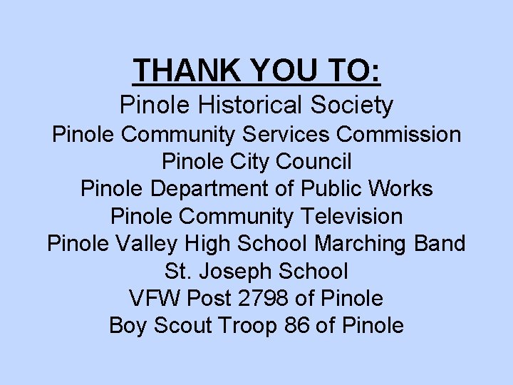 THANK YOU TO: Pinole Historical Society Pinole Community Services Commission Pinole City Council Pinole