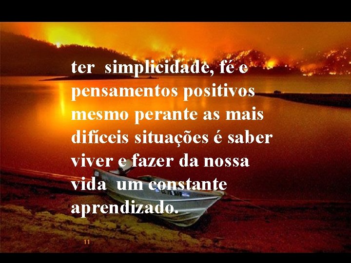 ter simplicidade, fé e pensamentos positivos mesmo perante as mais difíceis situações é saber