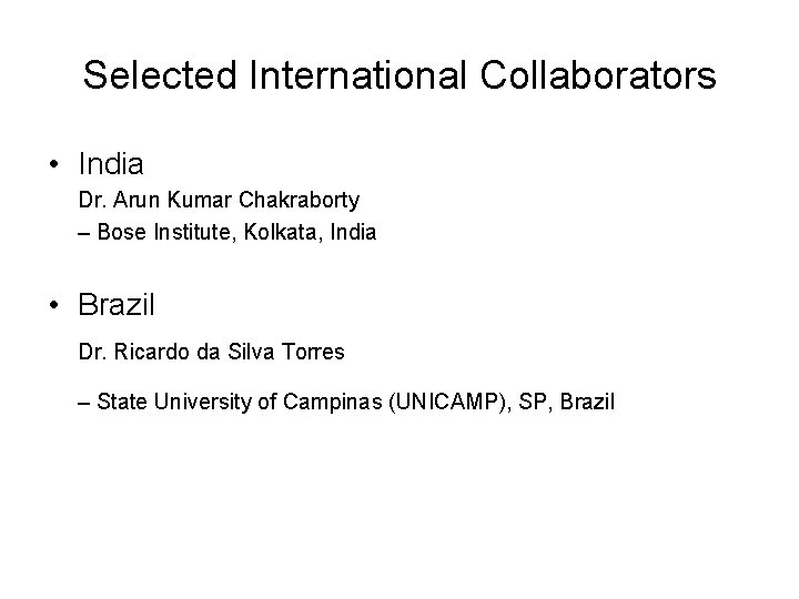 Selected International Collaborators • India Dr. Arun Kumar Chakraborty – Bose Institute, Kolkata, India