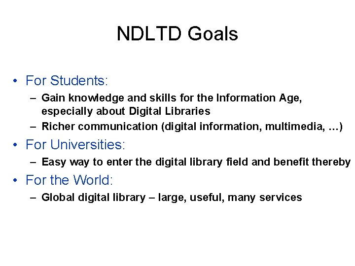 NDLTD Goals • For Students: – Gain knowledge and skills for the Information Age,