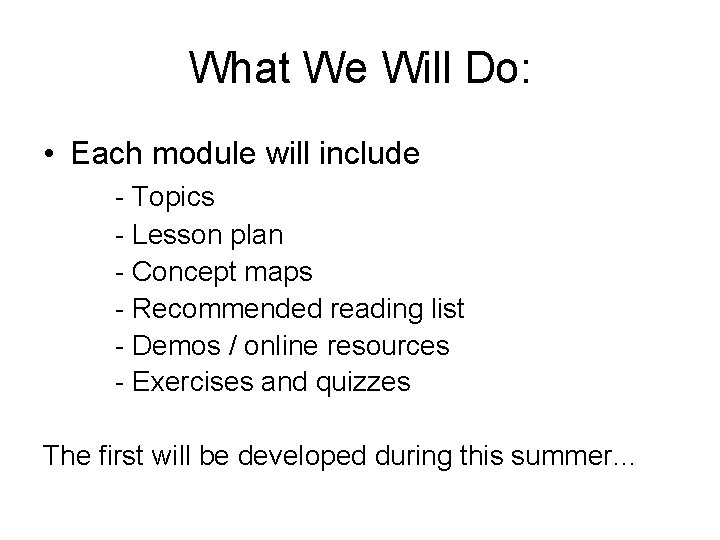 What We Will Do: • Each module will include - Topics - Lesson plan