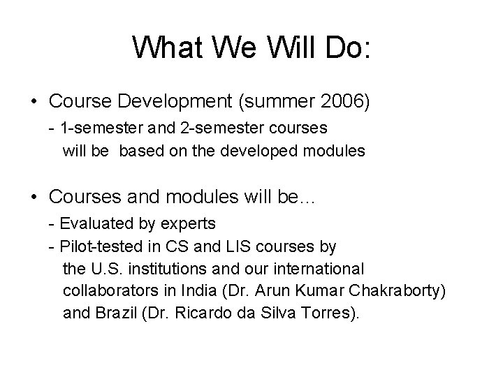 What We Will Do: • Course Development (summer 2006) - 1 -semester and 2