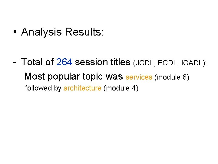  • Analysis Results: - Total of 264 session titles (JCDL, ECDL, ICADL): Most