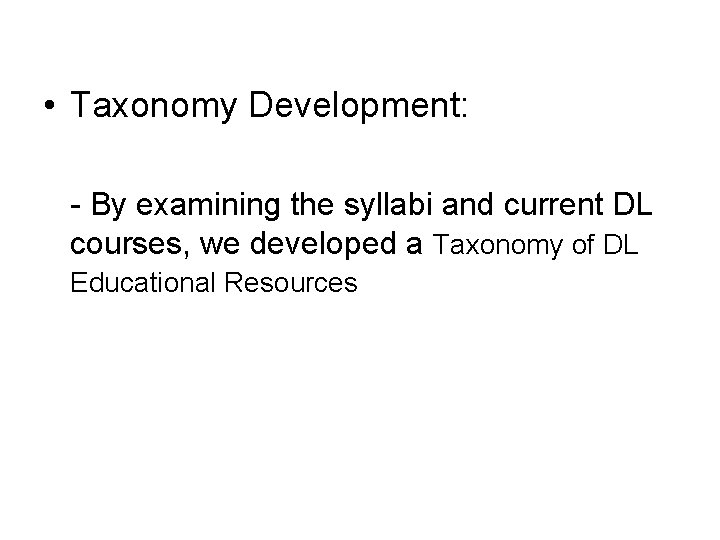  • Taxonomy Development: - By examining the syllabi and current DL courses, we