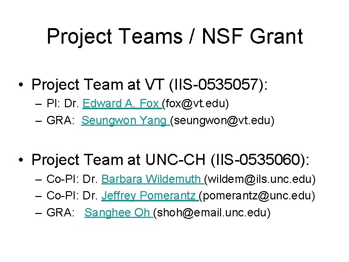 Project Teams / NSF Grant • Project Team at VT (IIS-0535057): – PI: Dr.