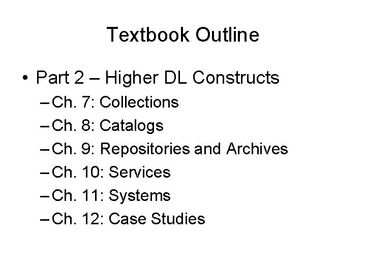 Textbook Outline • Part 2 – Higher DL Constructs – Ch. 7: Collections –