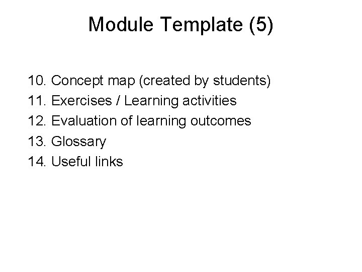 Module Template (5) 10. Concept map (created by students) 11. Exercises / Learning activities