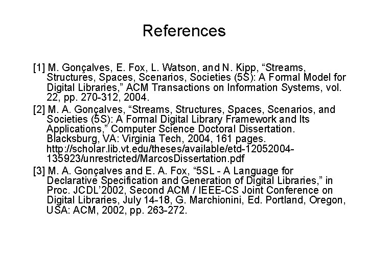 References [1] M. Gonçalves, E. Fox, L. Watson, and N. Kipp, “Streams, Structures, Spaces,