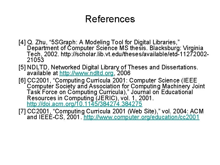 References [4] Q. Zhu, “ 5 SGraph: A Modeling Tool for Digital Libraries, ”