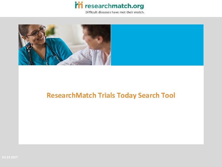 Research. Match Trials Today Search Tool 03. 24. 2017 