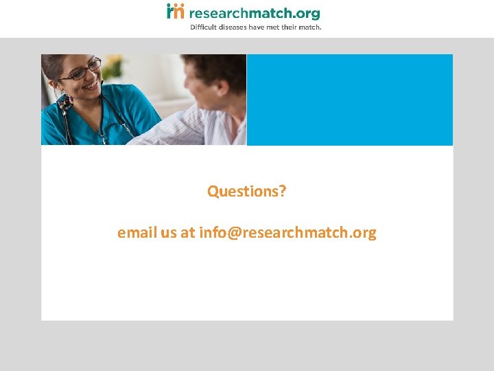 Questions? email us at info@researchmatch. org 