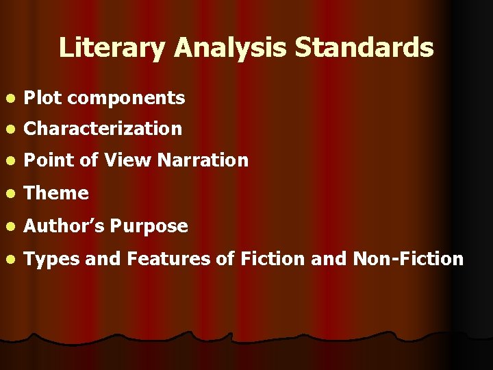 Literary Analysis Standards l Plot components l Characterization l Point of View Narration l