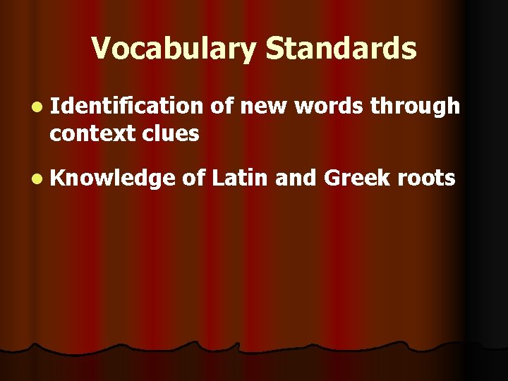 Vocabulary Standards l Identification context clues l Knowledge of new words through of Latin