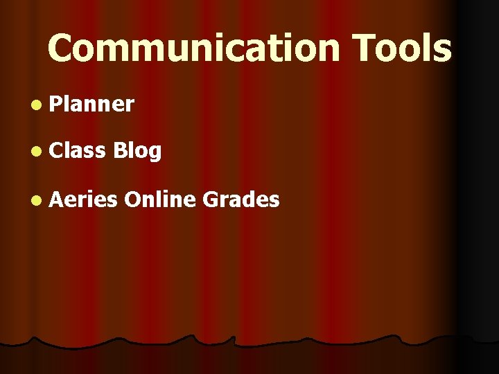 Communication Tools l Planner l Class Blog l Aeries Online Grades 