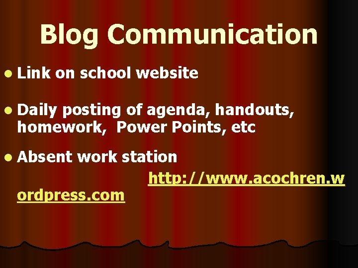 Blog Communication l Link on school website l Daily posting of agenda, handouts, homework,