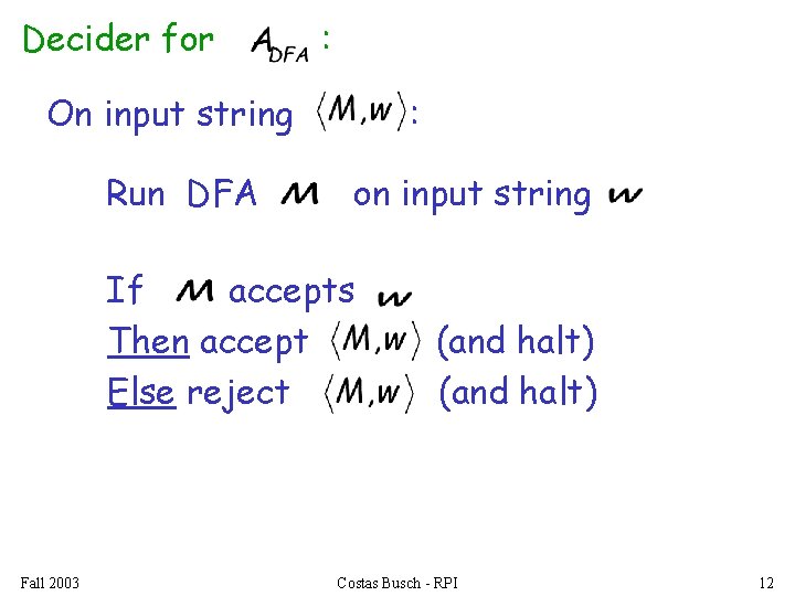 Decider for : On input string Run DFA : on input string If accepts
