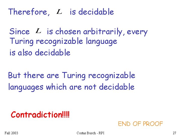 Therefore, is decidable Since is chosen arbitrarily, every Turing recognizable language is also decidable