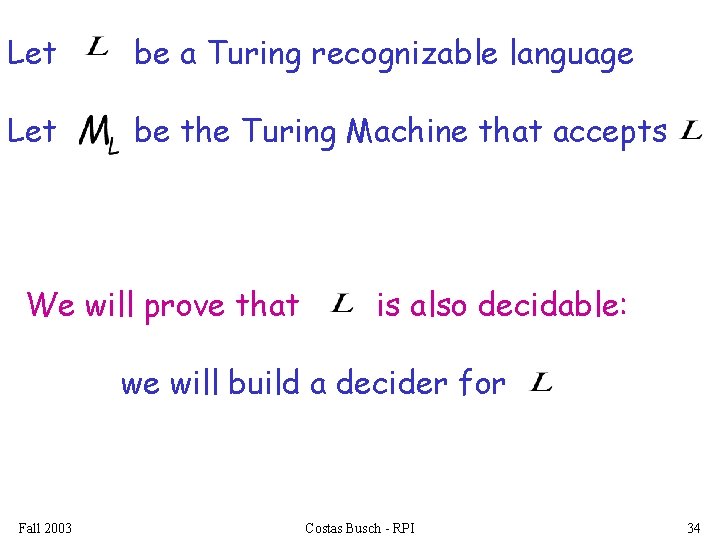 Let be a Turing recognizable language Let be the Turing Machine that accepts We