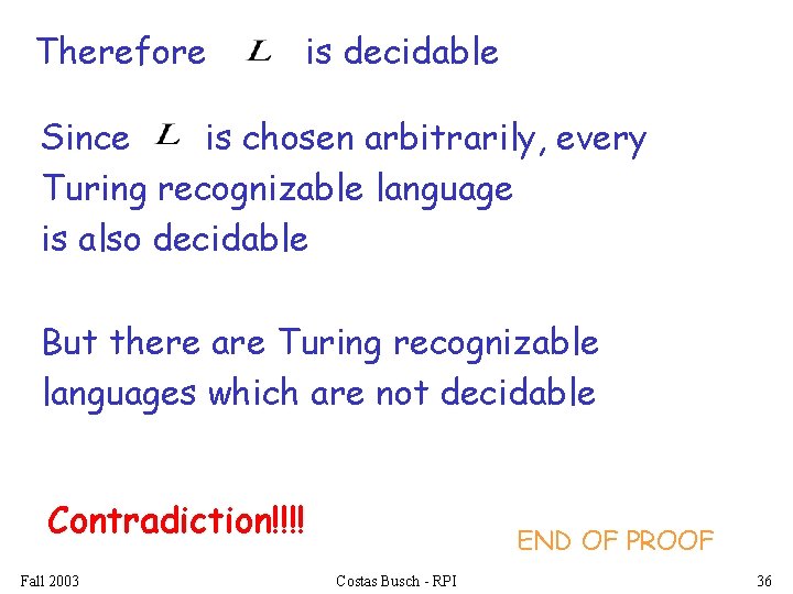 Therefore is decidable Since is chosen arbitrarily, every Turing recognizable language is also decidable