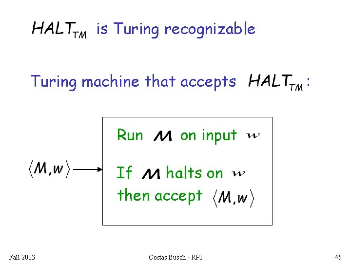 is Turing recognizable Turing machine that accepts Run : on input If halts on