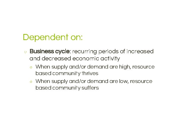 Dependent on: ○ Business cycle: recurring periods of increased and decreased economic activity ○