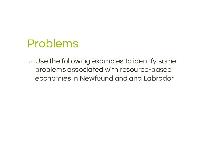 Problems ○ Use the following examples to identify some problems associated with resource-based economies