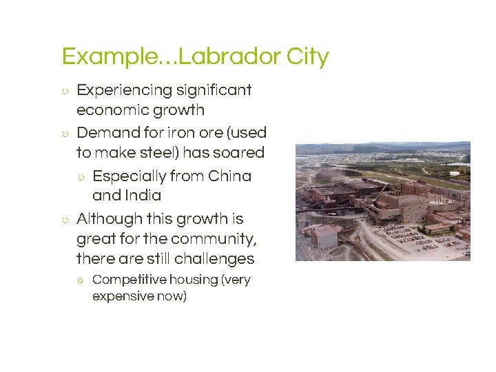 Example…Labrador City ○ ○ ○ Experiencing significant economic growth Demand for iron ore (used