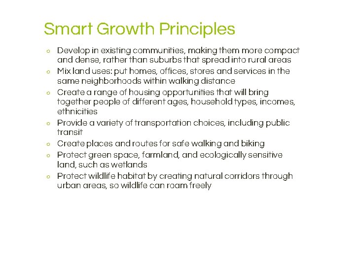 Smart Growth Principles ○ ○ ○ ○ Develop in existing communities, making them more