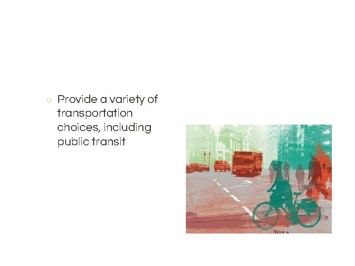 ○ Provide a variety of transportation choices, including public transit 