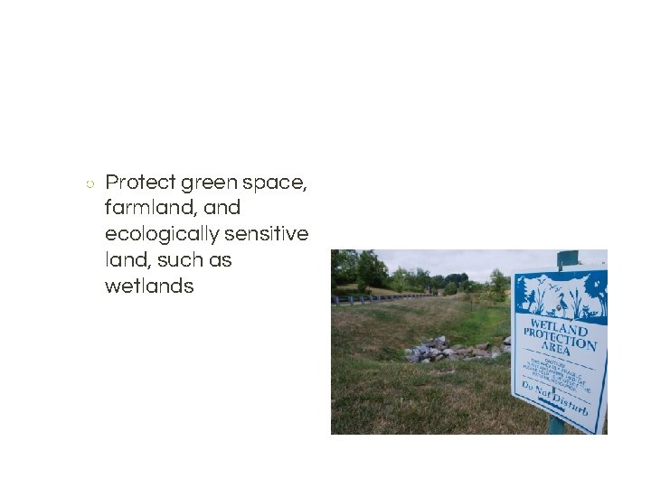 ○ Protect green space, farmland, and ecologically sensitive land, such as wetlands 