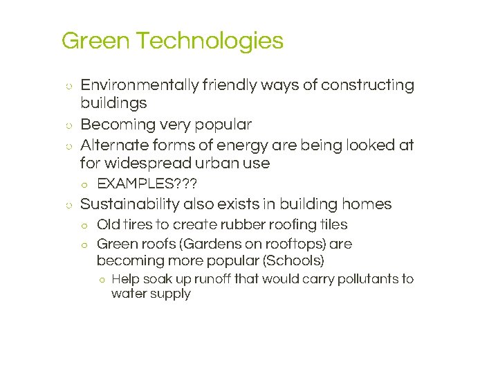 Green Technologies ○ ○ ○ Environmentally friendly ways of constructing buildings Becoming very popular