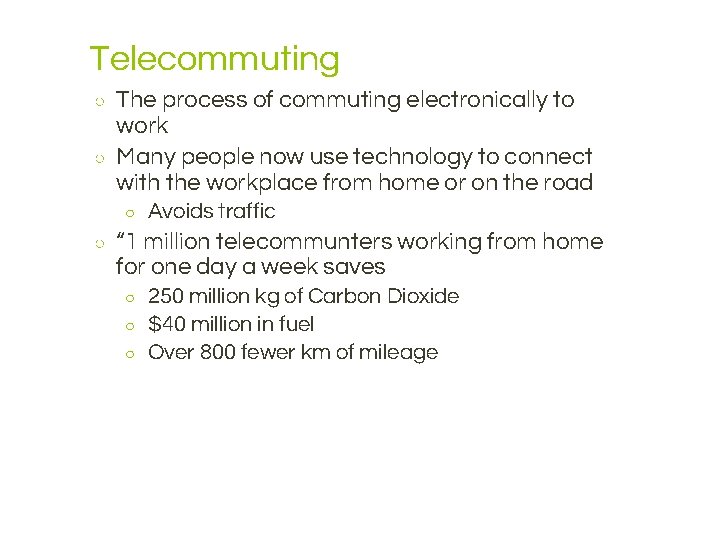 Telecommuting ○ ○ The process of commuting electronically to work Many people now use