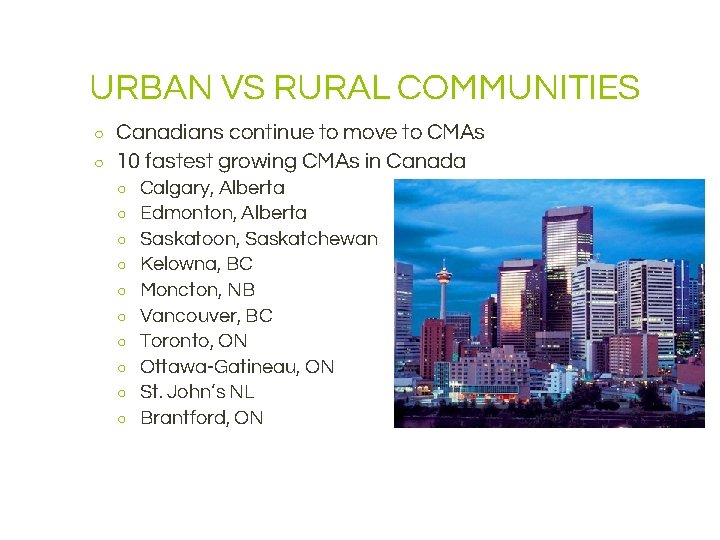 URBAN VS RURAL COMMUNITIES ○ ○ Canadians continue to move to CMAs 10 fastest