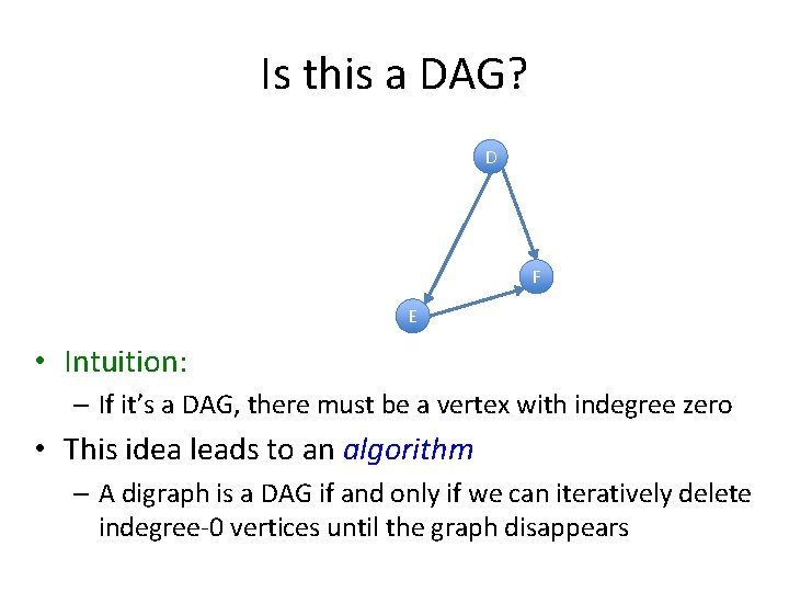 Is this a DAG? D F E • Intuition: – If it’s a DAG,