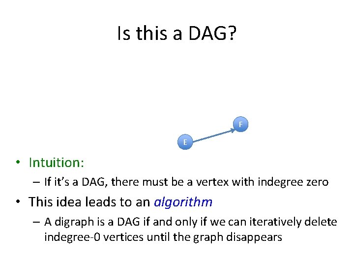 Is this a DAG? F E • Intuition: – If it’s a DAG, there
