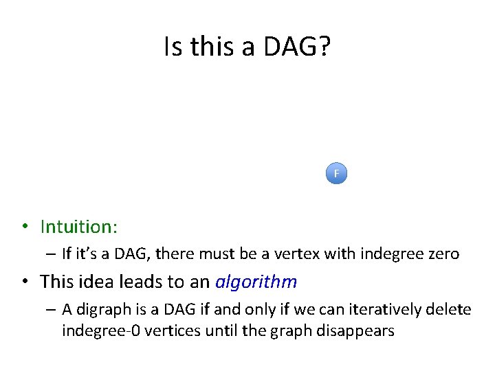 Is this a DAG? F • Intuition: – If it’s a DAG, there must