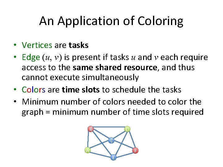 An Application of Coloring • Vertices are tasks • Edge (u, v) is present