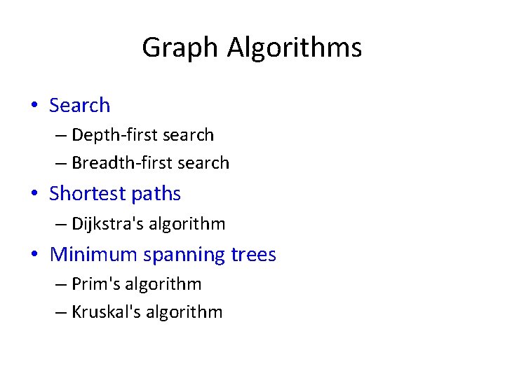 Graph Algorithms • Search – Depth-first search – Breadth-first search • Shortest paths –