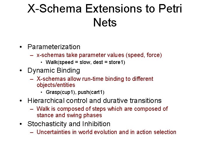 X-Schema Extensions to Petri Nets • Parameterization – x-schemas take parameter values (speed, force)