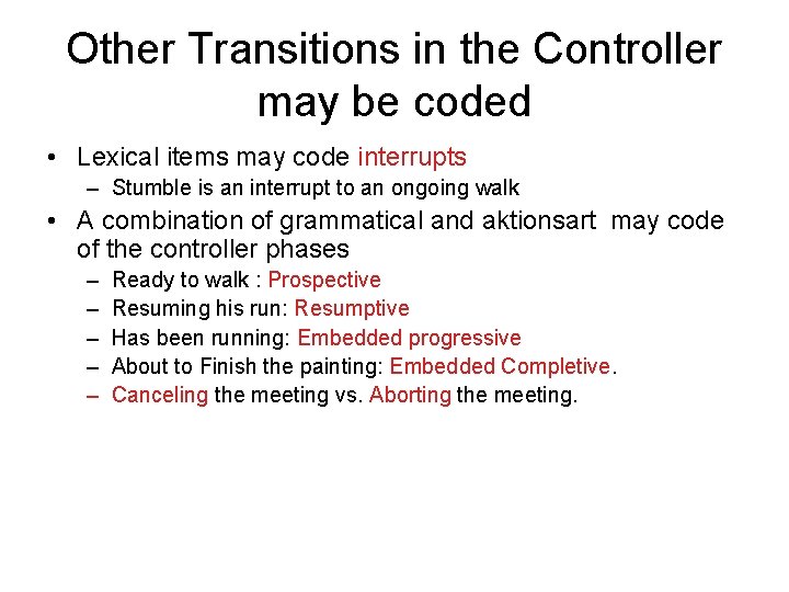 Other Transitions in the Controller may be coded • Lexical items may code interrupts