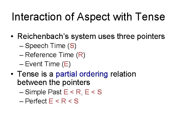 Interaction of Aspect with Tense • Reichenbach’s system uses three pointers – Speech Time