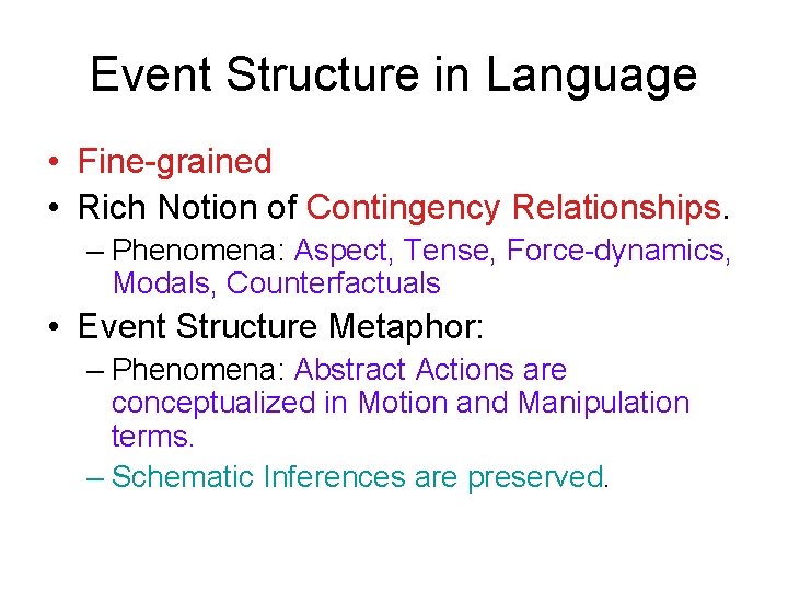 Event Structure in Language • Fine-grained • Rich Notion of Contingency Relationships. – Phenomena: