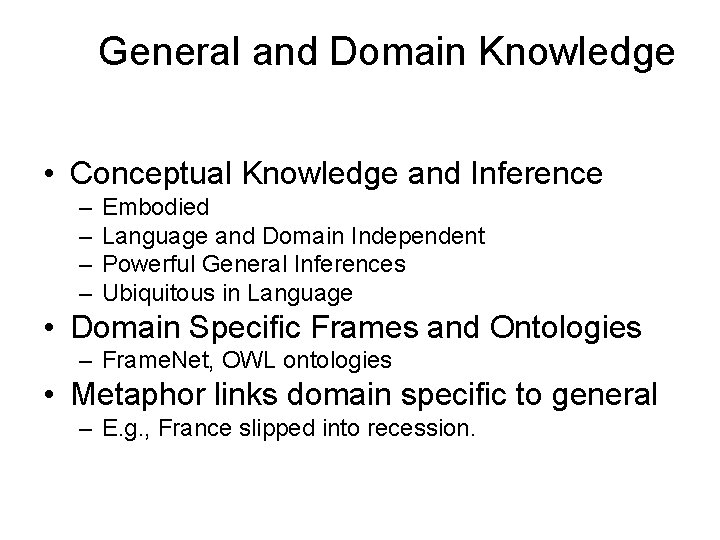 General and Domain Knowledge • Conceptual Knowledge and Inference – – Embodied Language and